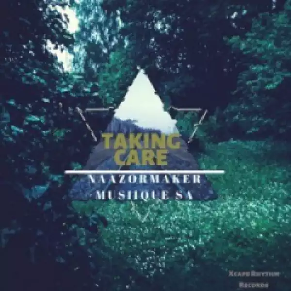 Naazormaker Musiique Sa - Taking Care (Deeper Mix) Ft. Cebo
